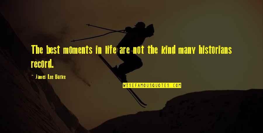Athenians Quotes By James Lee Burke: The best moments in life are not the