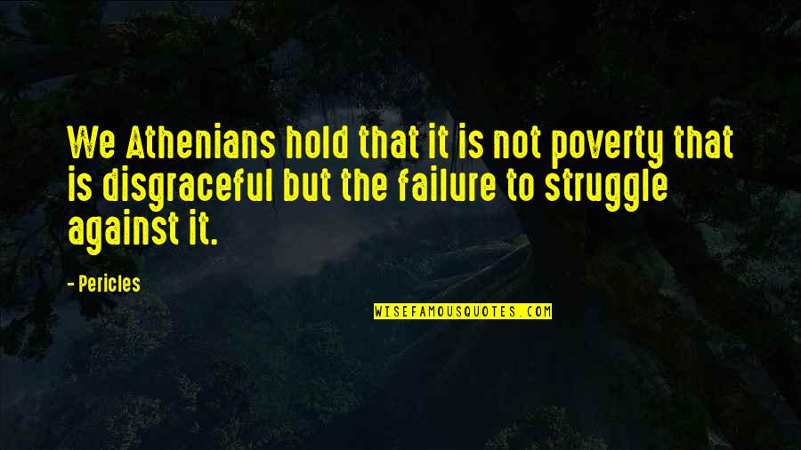 Athenians Quotes By Pericles: We Athenians hold that it is not poverty
