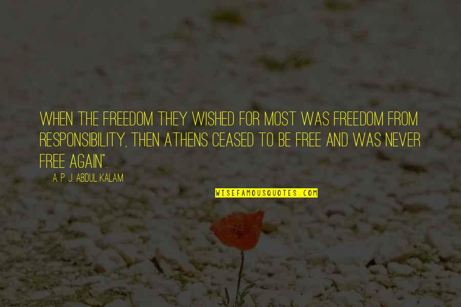 Athens Quotes By A. P. J. Abdul Kalam: When the freedom they wished for most was Athens Quotes By A. P. J. Abdul Kalam: When the freedom they wished for most was