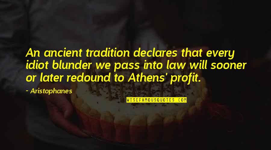 Athens Quotes By Aristophanes: An ancient tradition declares that every idiot blunder Athens Quotes By Aristophanes: An ancient tradition declares that every idiot blunder