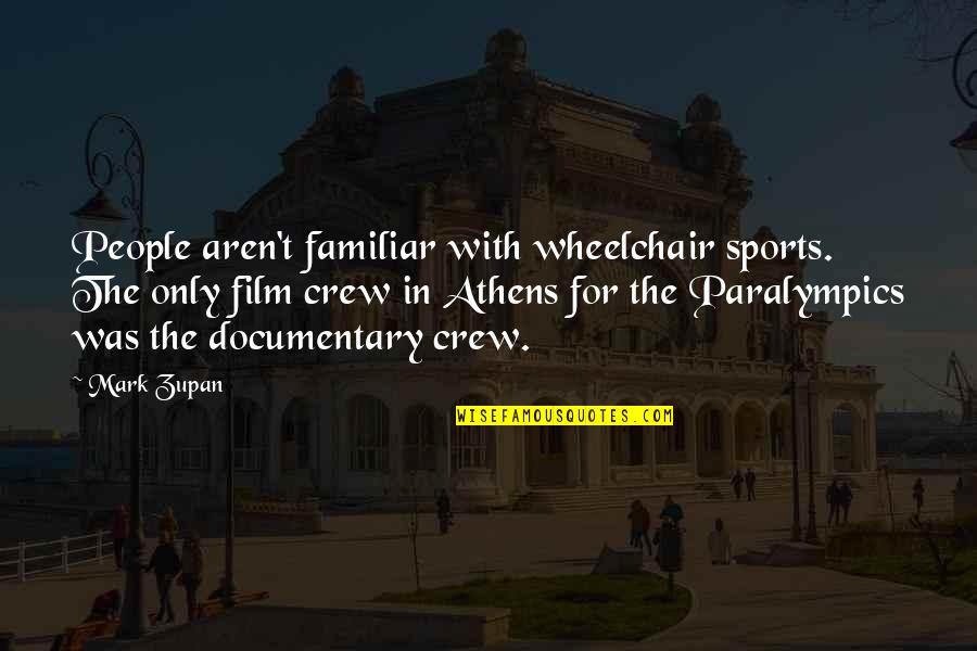 Athens Quotes By Mark Zupan: People aren't familiar with wheelchair sports. The only