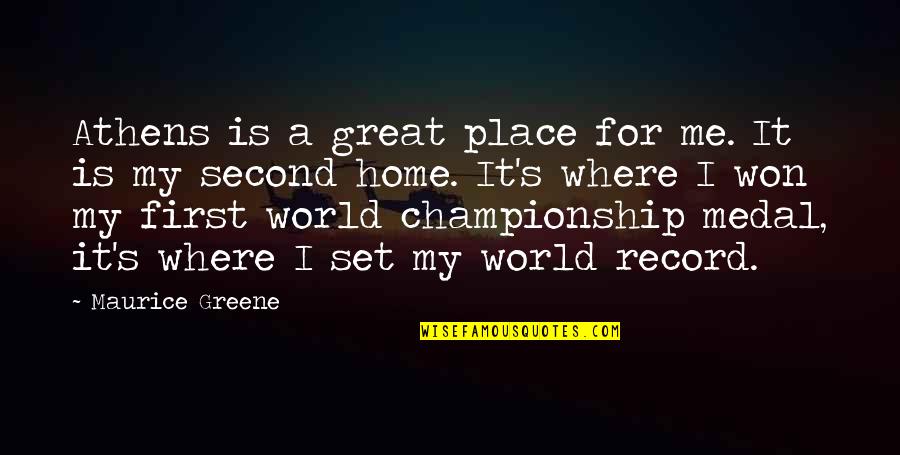Athens Quotes By Maurice Greene: Athens is a great place for me. It Athens Quotes By Maurice Greene: Athens is a great place for me. It