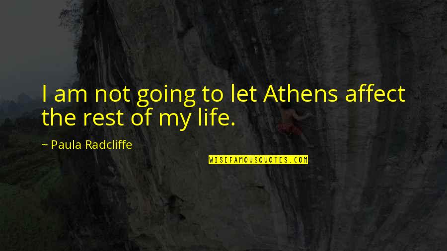 Athens The Quotes By Paula Radcliffe: I am not going to let Athens affect