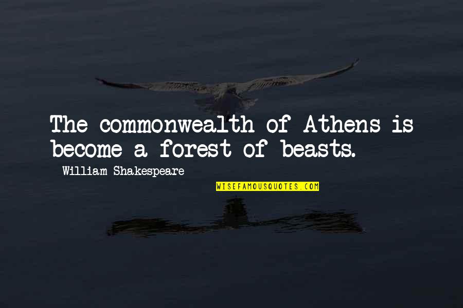 Athens The Quotes By William Shakespeare: The commonwealth of Athens is become a forest