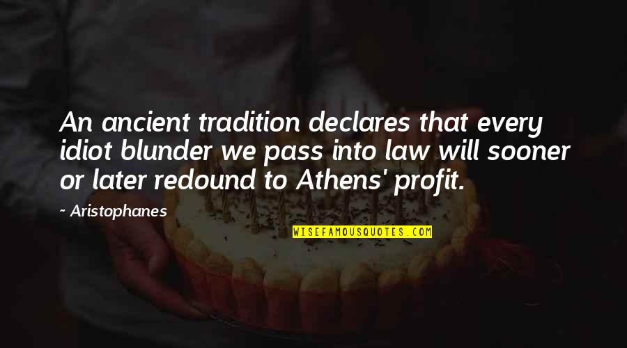 Athens's Quotes By Aristophanes: An ancient tradition declares that every idiot blunder