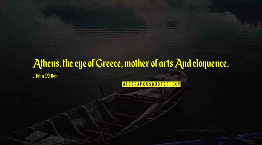 Athens's Quotes By John Milton: Athens, the eye of Greece, mother of arts