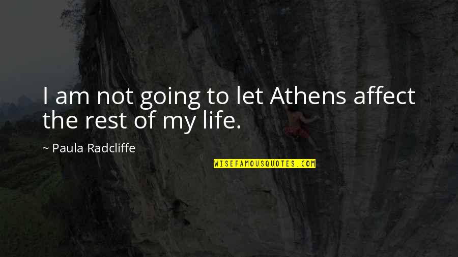 Athens's Quotes By Paula Radcliffe: I am not going to let Athens affect