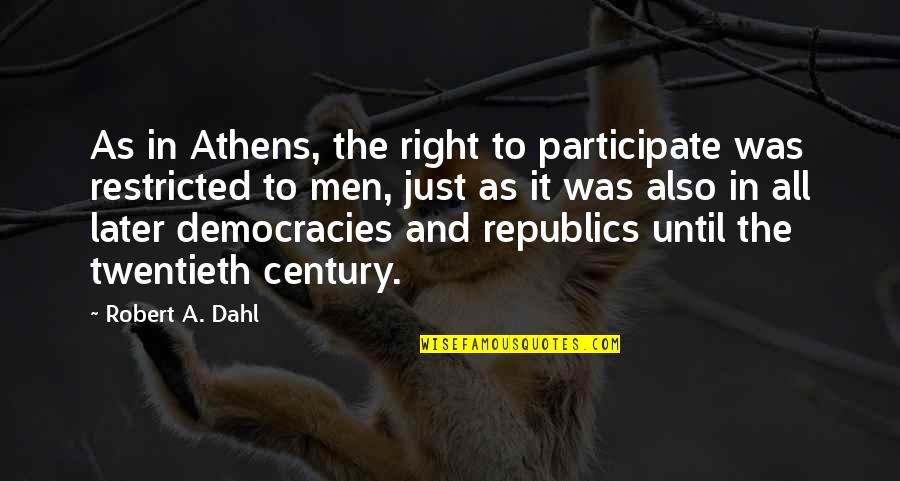 Athens's Quotes By Robert A. Dahl: As in Athens, the right to participate was