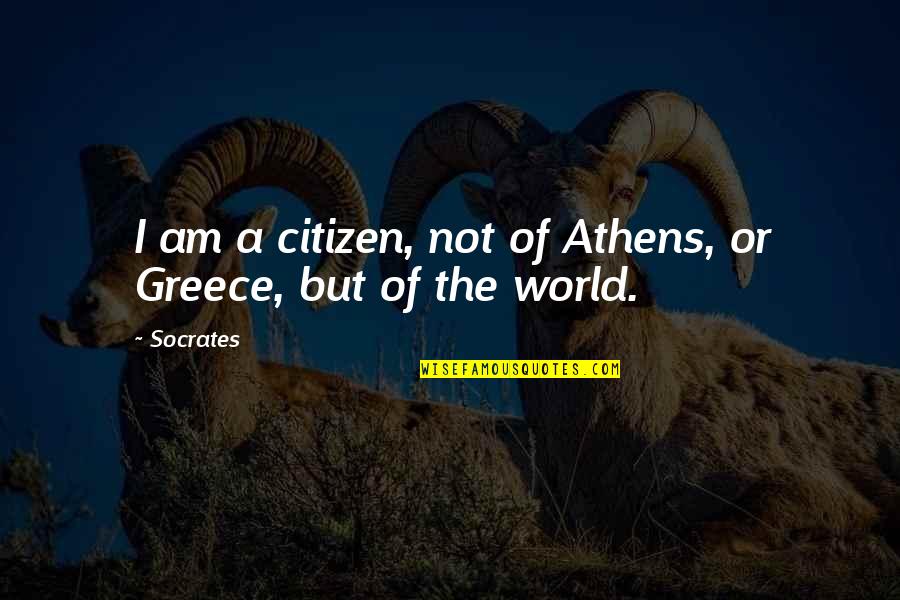Athens's Quotes By Socrates: I am a citizen, not of Athens, or