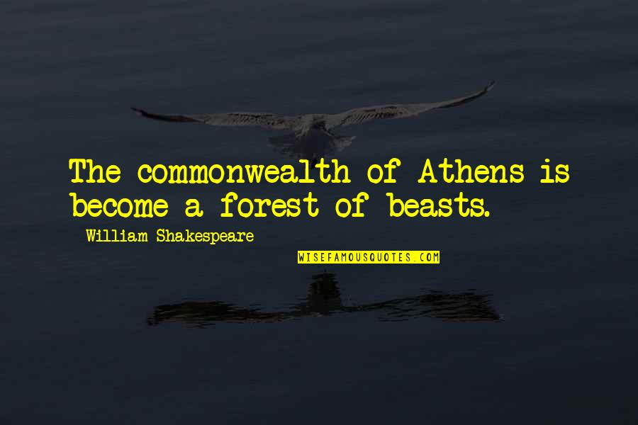 Athens's Quotes By William Shakespeare: The commonwealth of Athens is become a forest