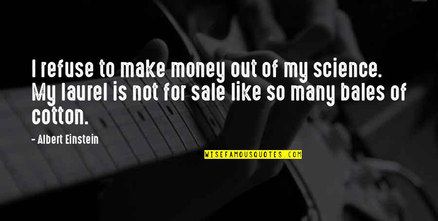 Atherea Quotes By Albert Einstein: I refuse to make money out of my