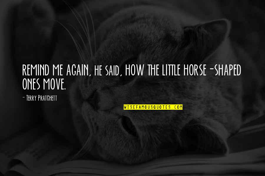 Atheridis Movie Quotes By Terry Pratchett: REMIND ME AGAIN, he said, HOW THE LITTLE Atheridis Movie Quotes By Terry Pratchett: REMIND ME AGAIN, he said, HOW THE LITTLE