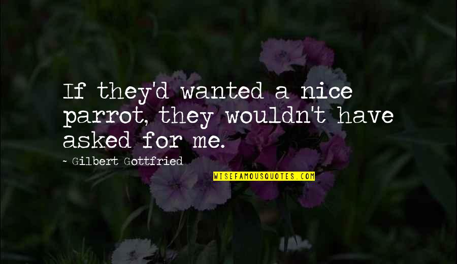 Atheridis Tainia Quotes By Gilbert Gottfried: If they'd wanted a nice parrot, they wouldn't Atheridis Tainia Quotes By Gilbert Gottfried: If they'd wanted a nice parrot, they wouldn't