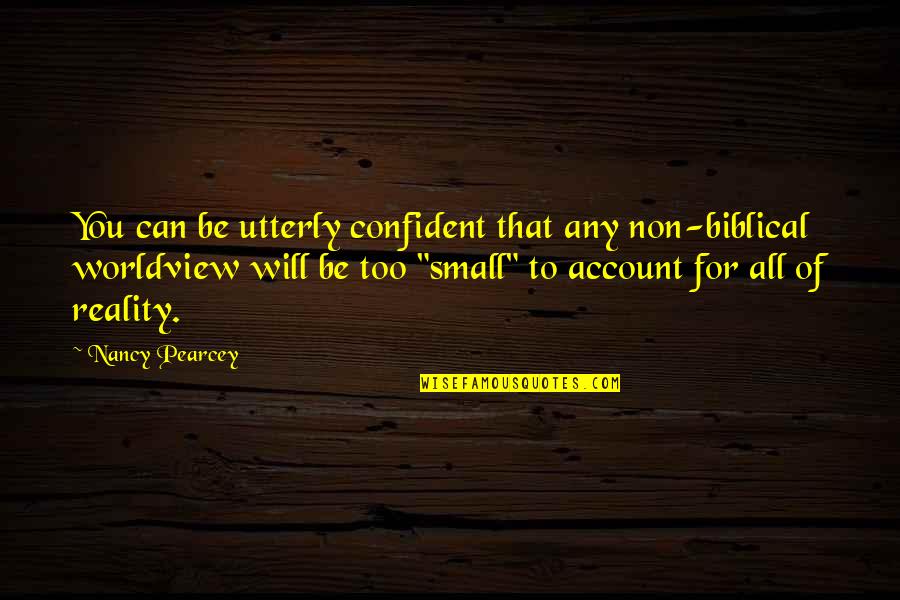 Atheris Awp Quotes By Nancy Pearcey: You can be utterly confident that any non-biblical