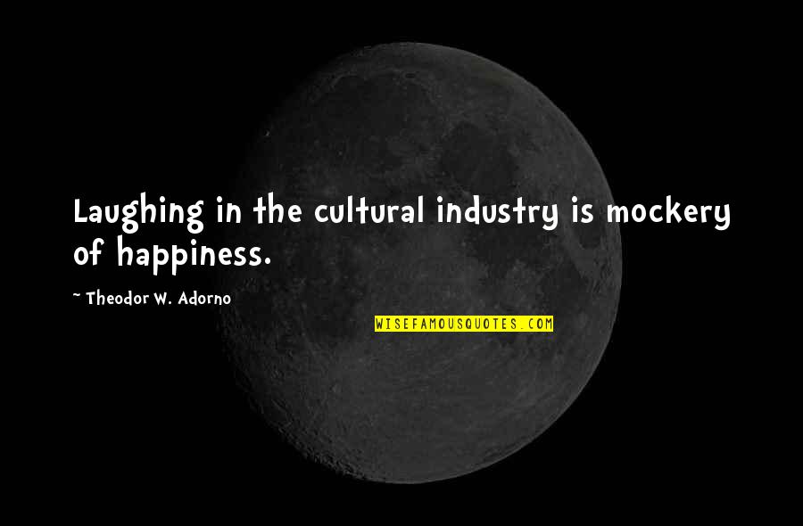Atheris Squamigera Quotes By Theodor W. Adorno: Laughing in the cultural industry is mockery of