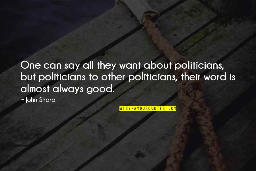 Atheris Viper Quotes By John Sharp: One can say all they want about politicians,