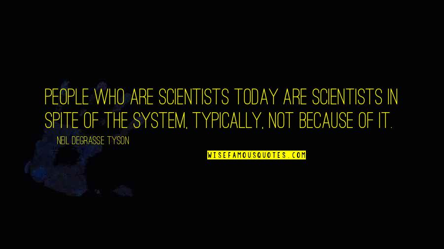 Atheris Viper Quotes By Neil DeGrasse Tyson: People who are scientists today are scientists in Atheris Viper Quotes By Neil DeGrasse Tyson: People who are scientists today are scientists in