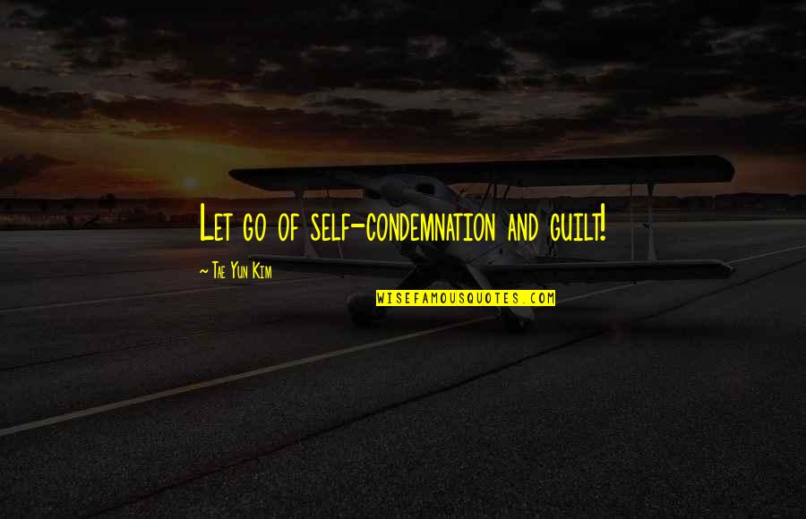 Atheris Viper Quotes By Tae Yun Kim: Let go of self-condemnation and guilt! Atheris Viper Quotes By Tae Yun Kim: Let go of self-condemnation and guilt!