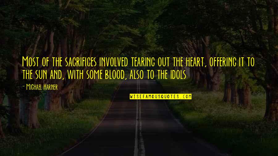 Atherosclerotic Quotes By Michael Harner: Most of the sacrifices involved tearing out the