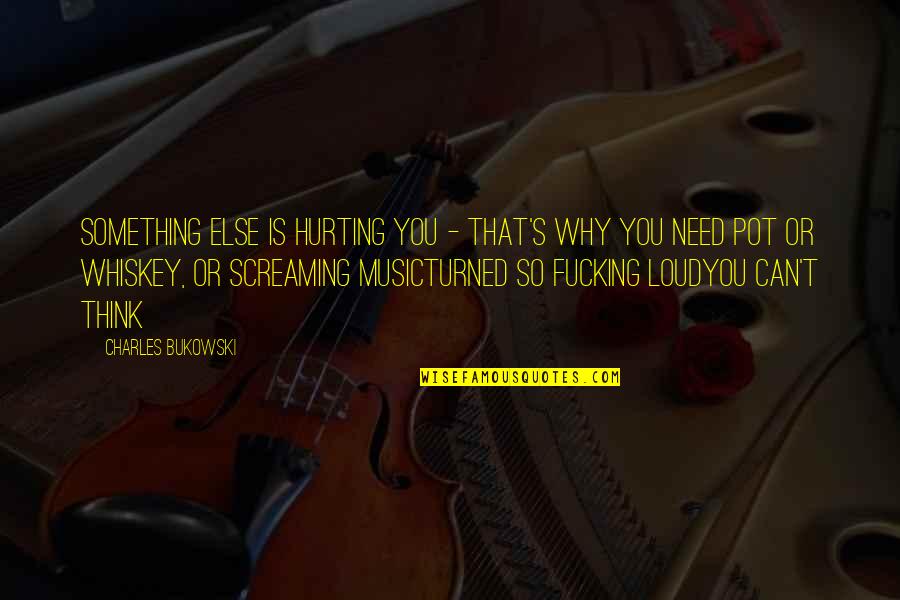Athf Hand Banana Quotes By Charles Bukowski: Something else is hurting you - that's why Athf Hand Banana Quotes By Charles Bukowski: Something else is hurting you - that's why