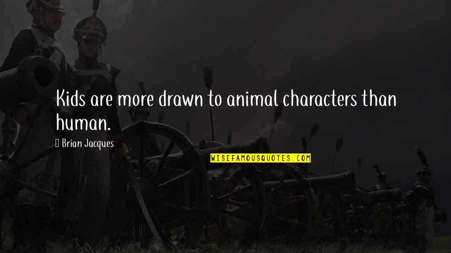 Athf Movie Quotes By Brian Jacques: Kids are more drawn to animal characters than Athf Movie Quotes By Brian Jacques: Kids are more drawn to animal characters than