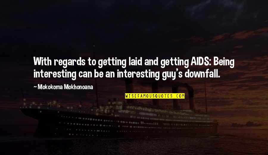 Athf Muscles Quotes By Mokokoma Mokhonoana: With regards to getting laid and getting AIDS: