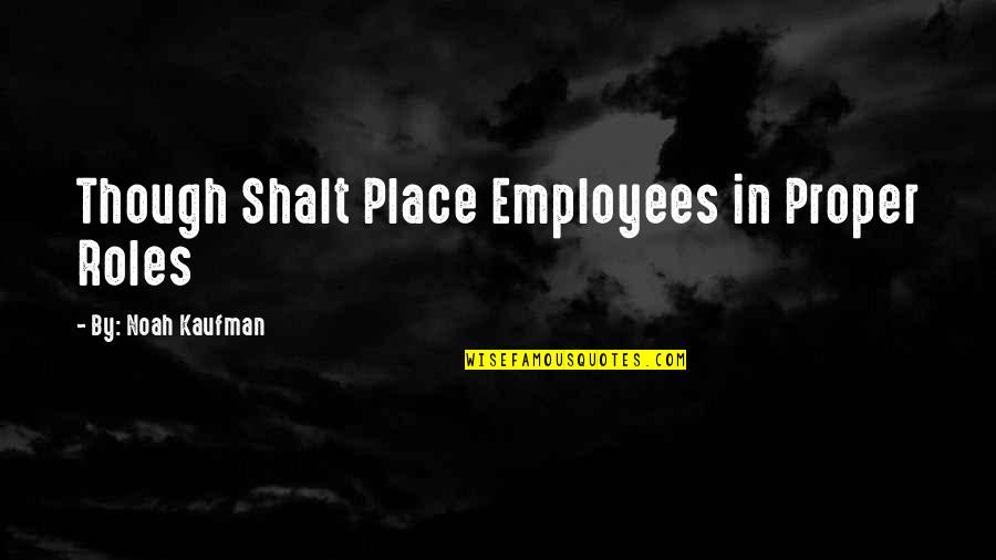 Athias Religion Quotes By By: Noah Kaufman: Though Shalt Place Employees in Proper Roles