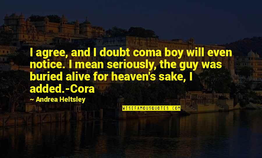 Athiest Quotes By Andrea Heltsley: I agree, and I doubt coma boy will