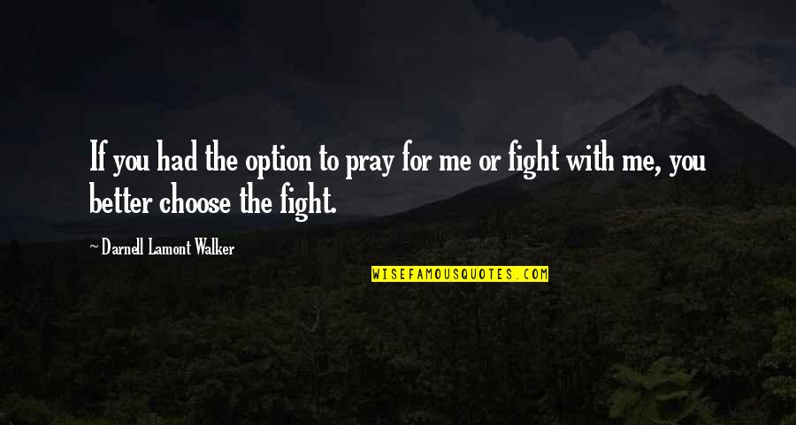 Athiest Quotes By Darnell Lamont Walker: If you had the option to pray for