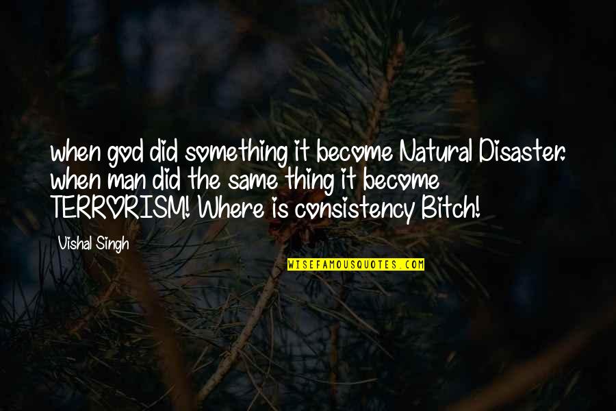 Athiest Quotes By Vishal Singh: when god did something it become Natural Disaster.