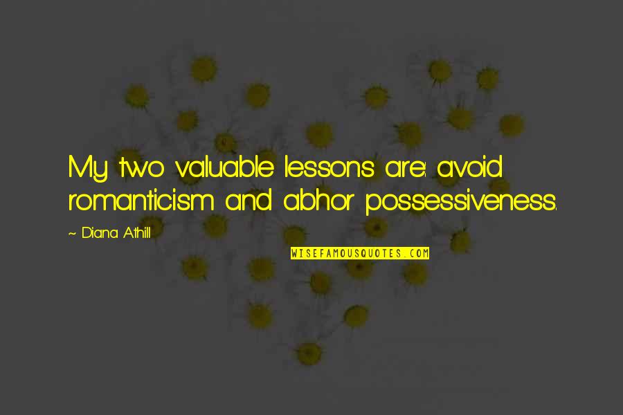 Athill Quotes By Diana Athill: My two valuable lessons are: avoid romanticism and