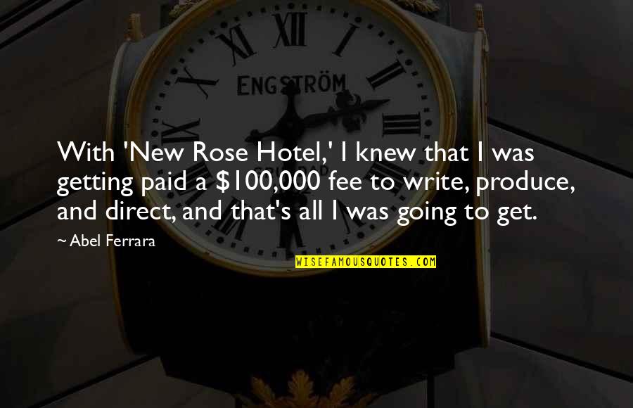Athis Djeffson Quotes By Abel Ferrara: With 'New Rose Hotel,' I knew that I