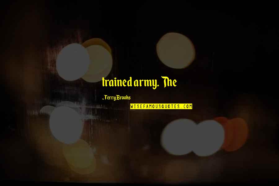 Athis Djeffson Quotes By Terry Brooks: trained army. The Athis Djeffson Quotes By Terry Brooks: trained army. The