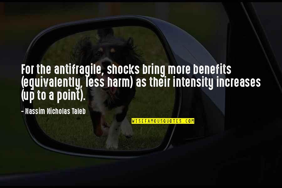 Athis Skyrim Quotes By Nassim Nicholas Taleb: For the antifragile, shocks bring more benefits (equivalently,