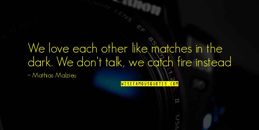 Athlantic Broad Quotes By Mathias Malzieu: We love each other like matches in the