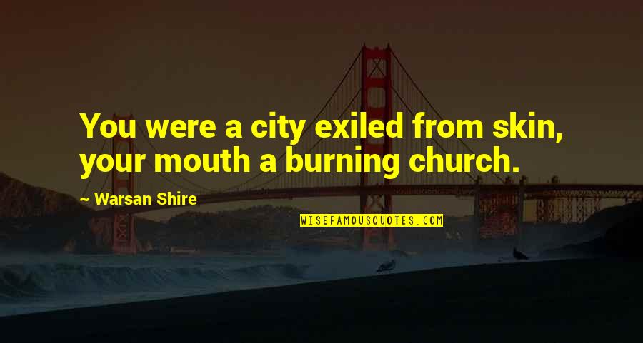 Athlete Christian Quotes By Warsan Shire: You were a city exiled from skin, your