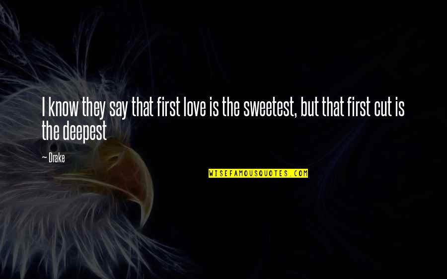 Athlete Passion Quotes By Drake: I know they say that first love is