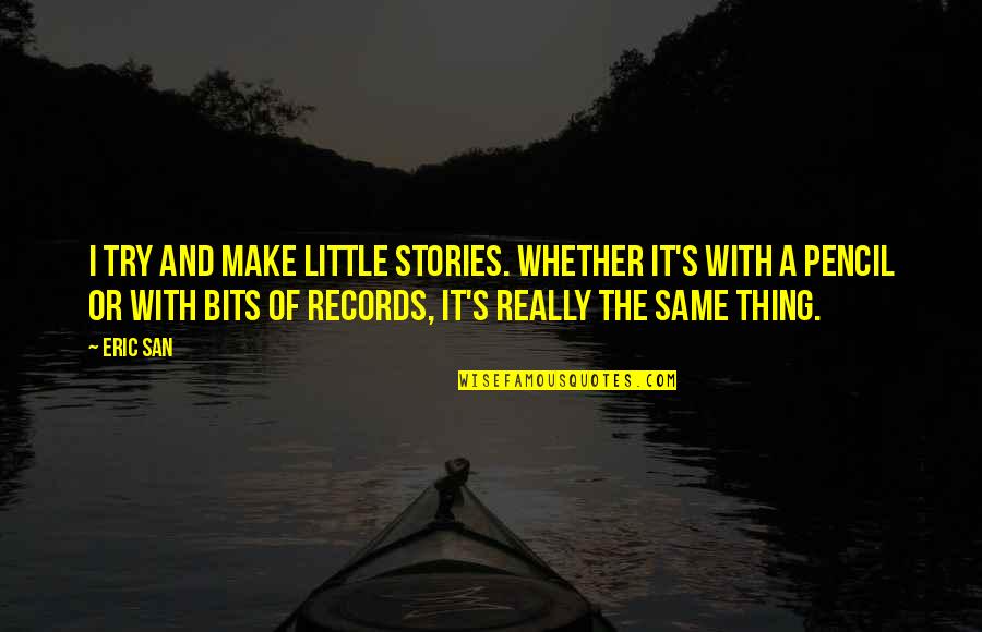 Athlete Recovery Quotes By Eric San: I try and make little stories. Whether it's Athlete Recovery Quotes By Eric San: I try and make little stories. Whether it's