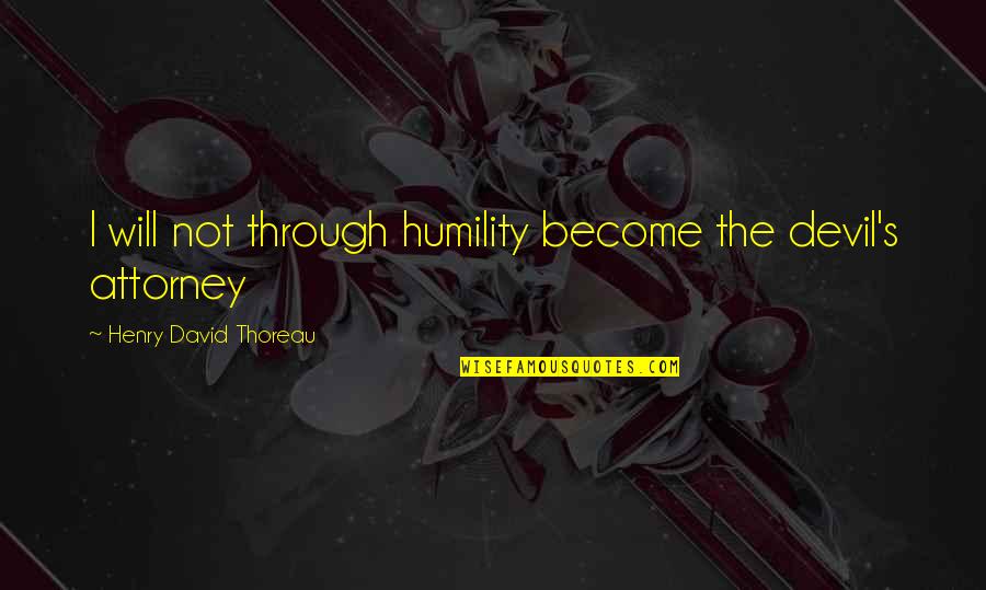 Athlete Recovery Quotes By Henry David Thoreau: I will not through humility become the devil's Athlete Recovery Quotes By Henry David Thoreau: I will not through humility become the devil's
