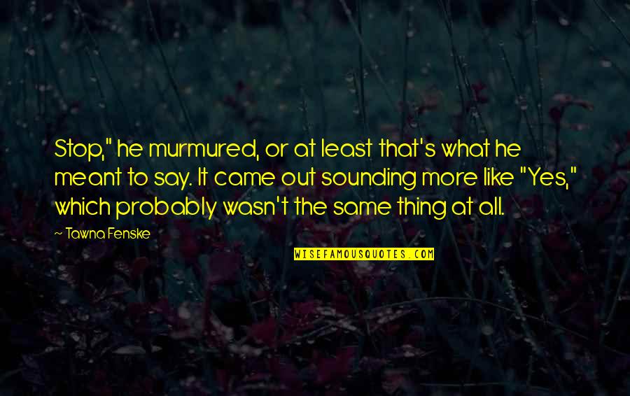 Athlete Recovery Quotes By Tawna Fenske: Stop," he murmured, or at least that's what Athlete Recovery Quotes By Tawna Fenske: Stop," he murmured, or at least that's what