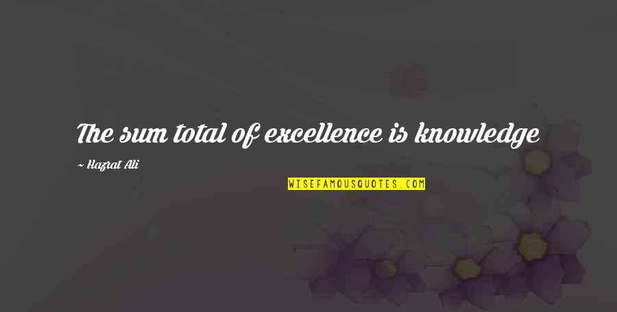 Athlete Tumblr Quotes By Hazrat Ali: The sum total of excellence is knowledge