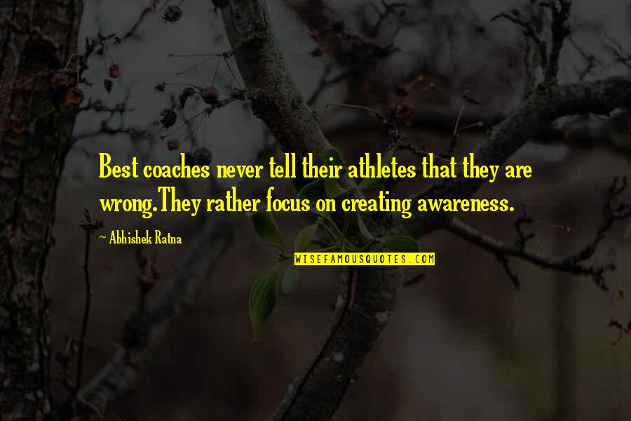 Athletes And Coaches Quotes By Abhishek Ratna: Best coaches never tell their athletes that they