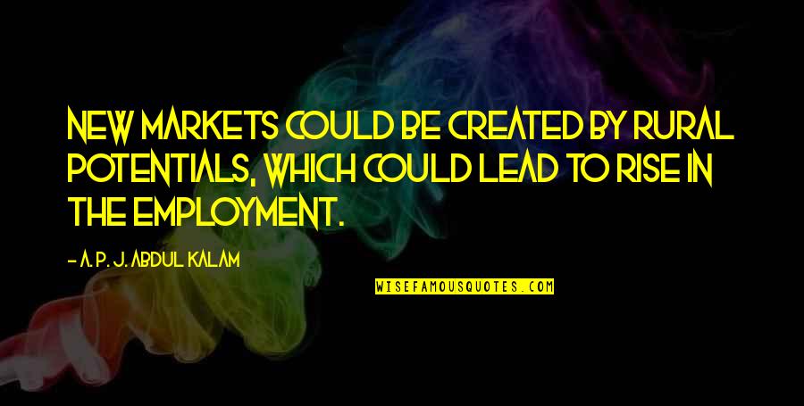 Athletes And Drugs Quotes By A. P. J. Abdul Kalam: New markets could be created by rural potentials,