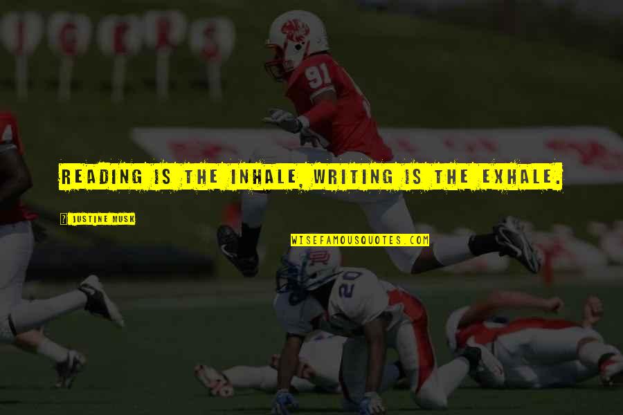 Athletes And Injuries Quotes By Justine Musk: Reading is the inhale, writing is the exhale.