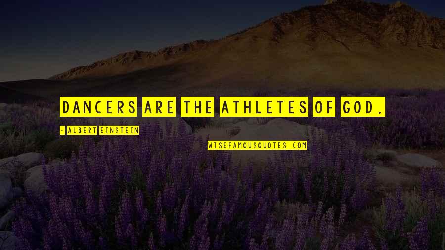 Athletes And Life Quotes By Albert Einstein: Dancers are the athletes of God.
