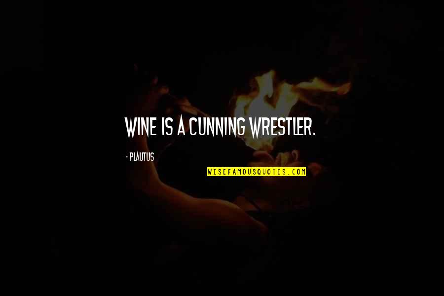 Athletes And Nutrition Quotes By Plautus: Wine is a cunning wrestler.