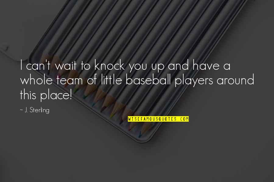 Athletes Being Role Models Quotes By J. Sterling: I can't wait to knock you up and