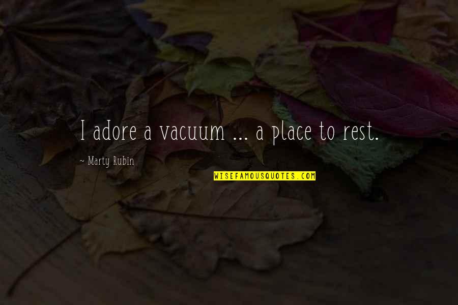 Athletes Determination Quotes By Marty Rubin: I adore a vacuum ... a place to