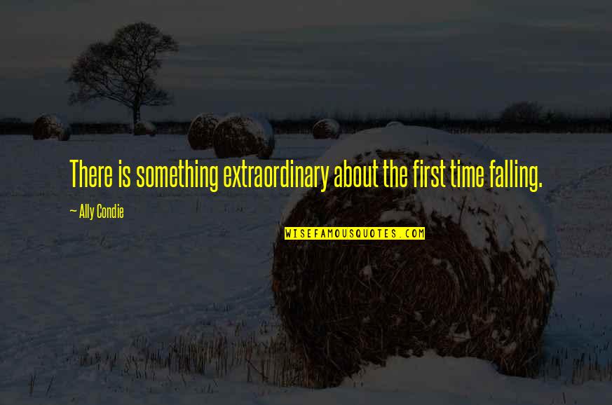 Athletes In A Slump Quotes By Ally Condie: There is something extraordinary about the first time