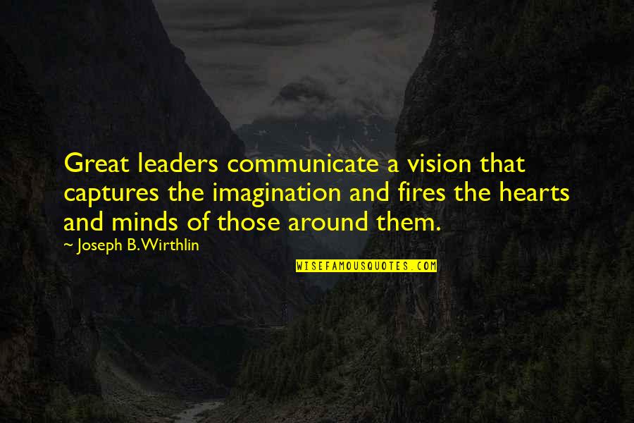 Athletes Recovering From Injury Quotes By Joseph B. Wirthlin: Great leaders communicate a vision that captures the